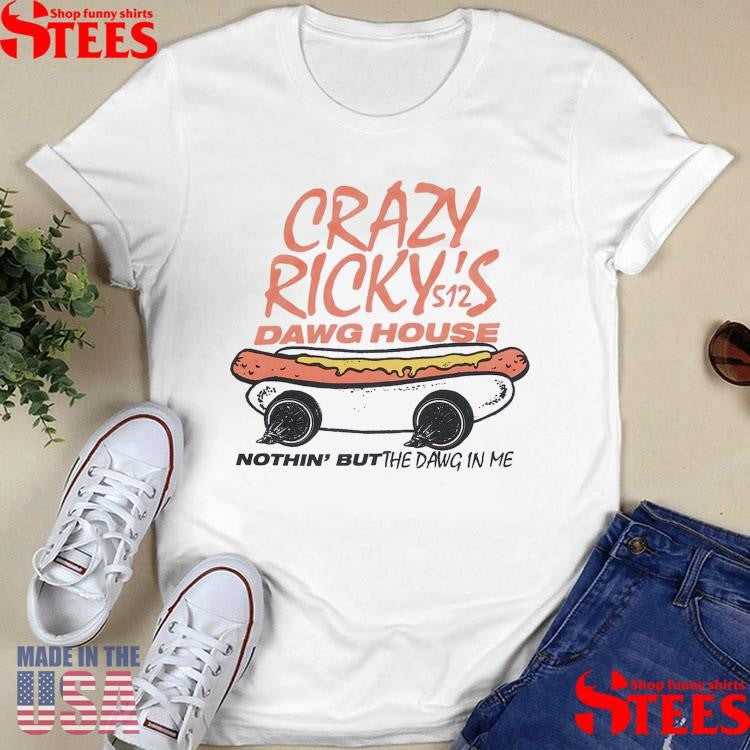 Crazy Ricky’s Dawg House Feels So Good T-shirt