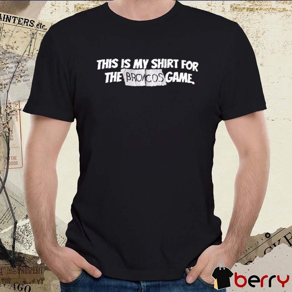 Creed Humphrey Wearing This Is My Shirt For The Broncos Game t-shirt