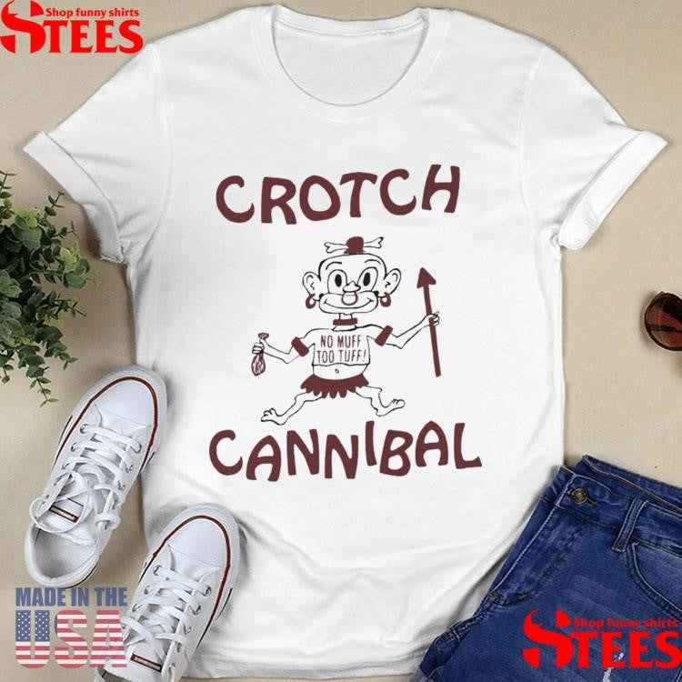 Crotch Cannibal No Muff Too Tuff T-shirt