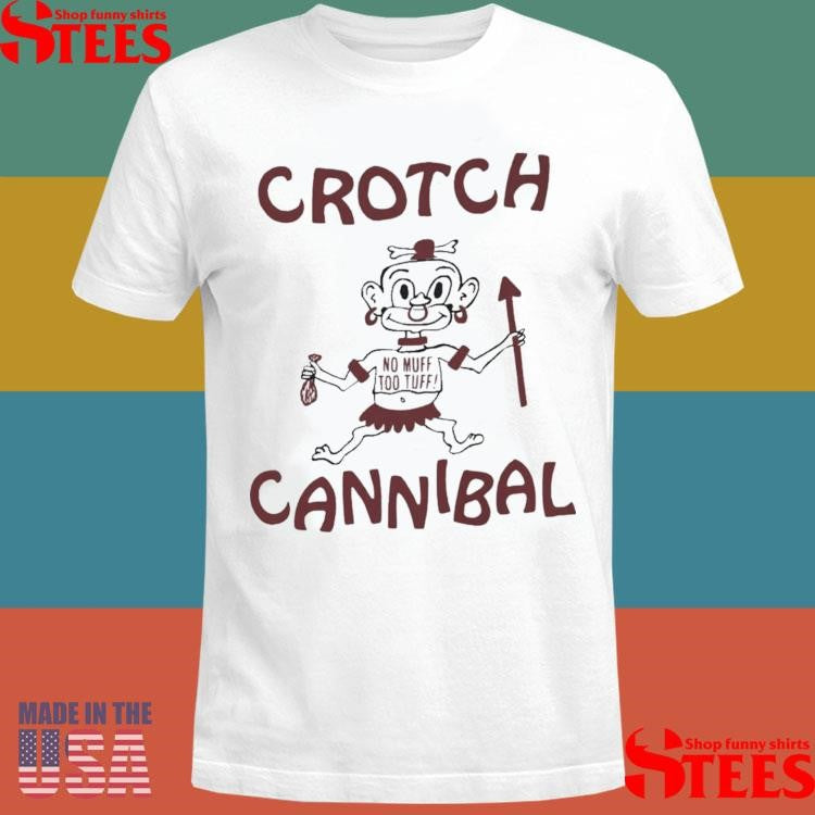 Crotch Cannibal No Muff Too Tuff T-shirt