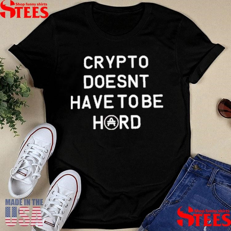 Crypto Doesn’t Have To be Hard T-shirts