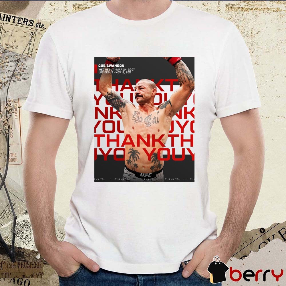 Cub Swanson WEC Debut March 24 2007 UFC Debut November 12 2011 Thank You Poster t-shirt