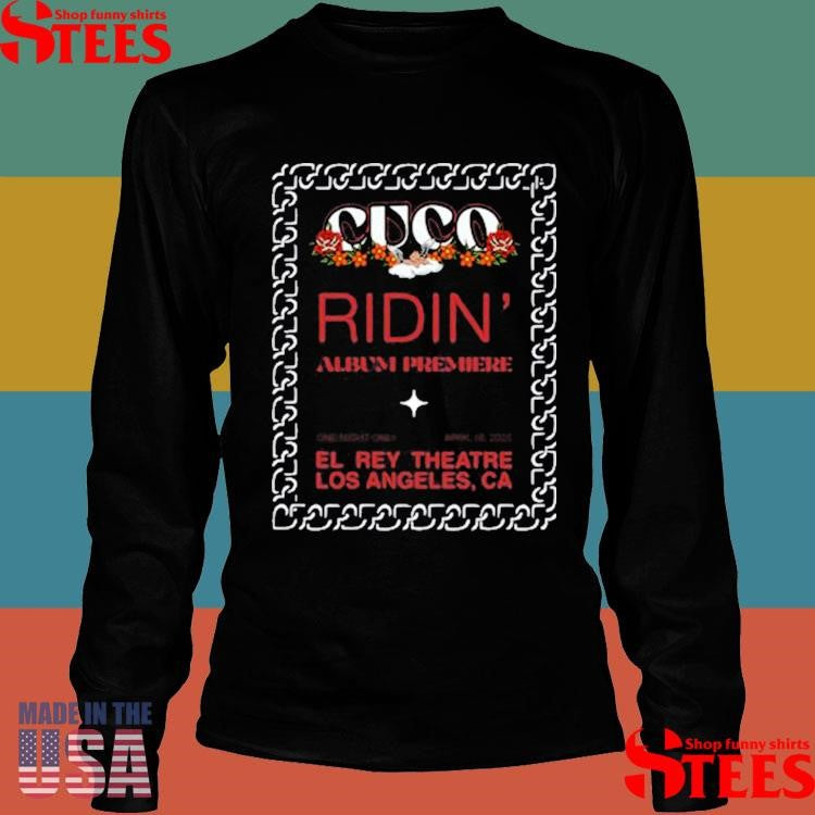 Cuco Ridin’ Premiere El Rey Theatre Los Angeles Ca Shirts