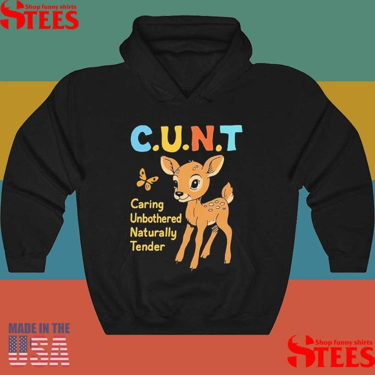 Cunt Caring Unbothered Naturally Tender Shirts