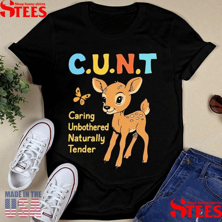 Cunt Caring Unbothered Naturally Tender Shirts