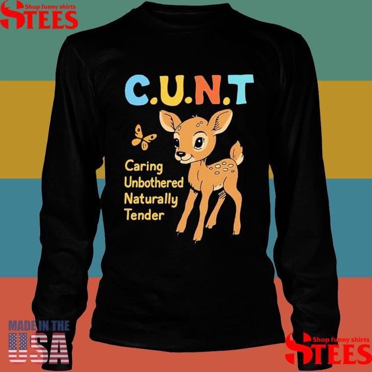 Cunt Caring Unbothered Naturally Tender Shirts