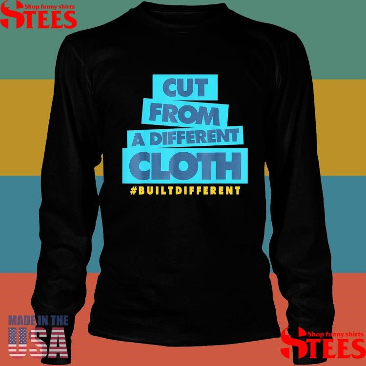 Cut From A Different Cloth Built Different T-shirt