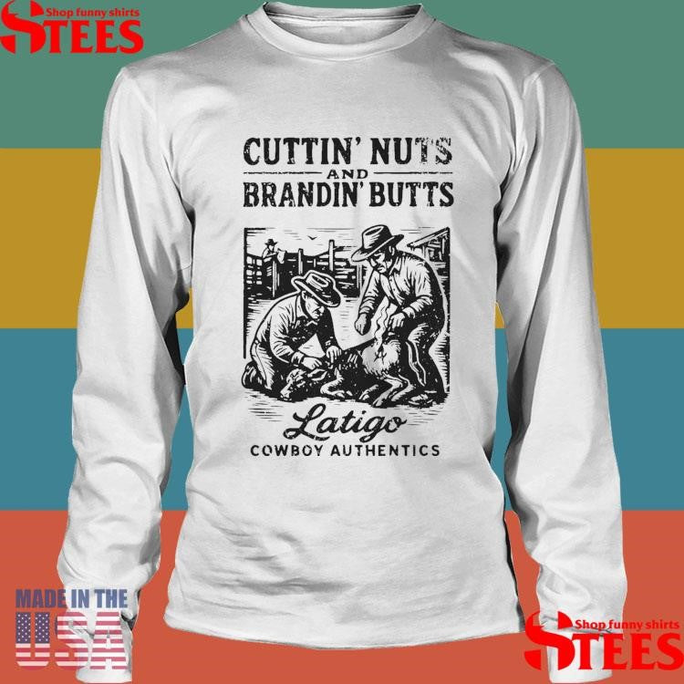 Cuttin Nuts And Brandin Butts Latigo Cowboy Authentics T-shirt