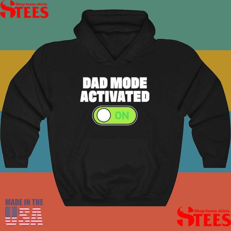 Dad Mode Activated On Shirts