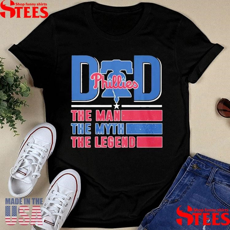 Dad Phillies The Man The Myth The Legend Shirts