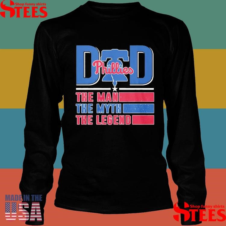 Dad Phillies The Man The Myth The Legend Shirts