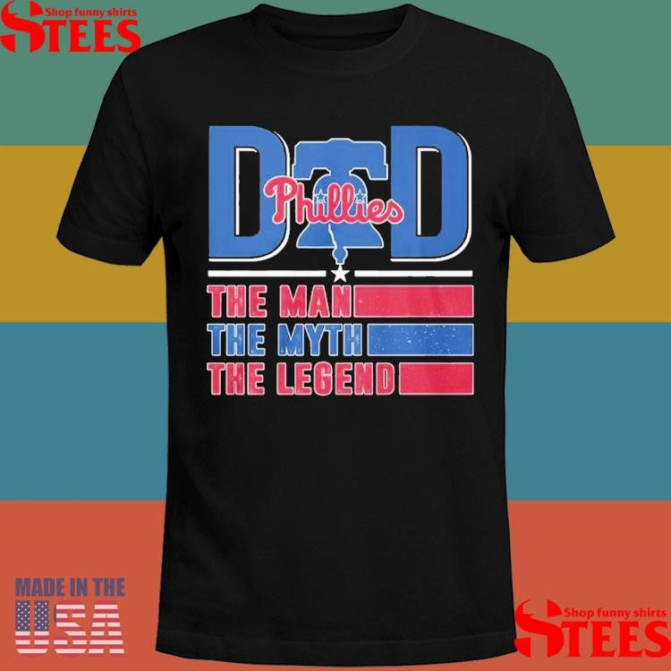 Dad Phillies The Man The Myth The Legend Shirts