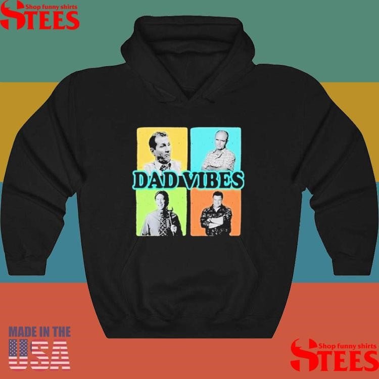 Dad Vibes Al Bundy Red Forman Tim Taylor Dan Conner Shirts