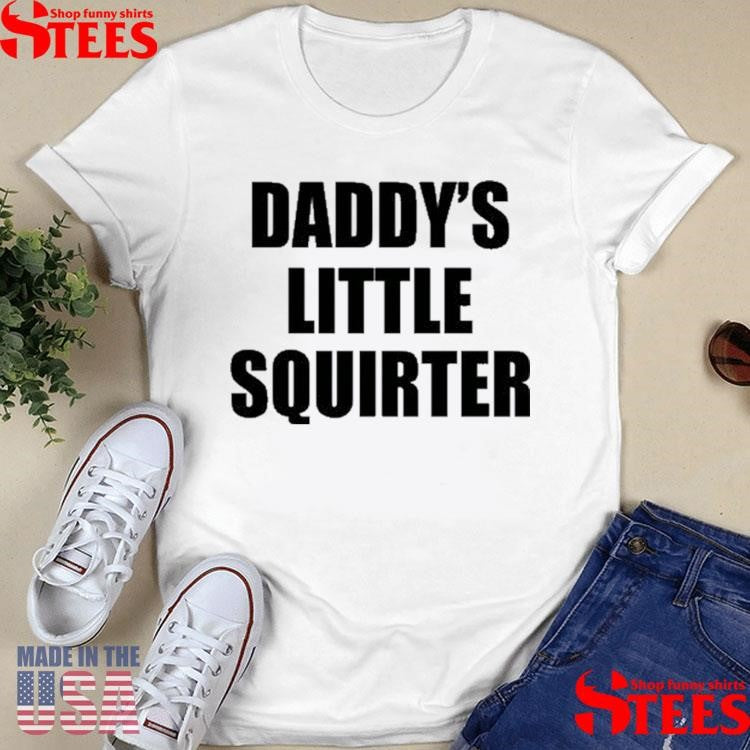 Daddy’s Little Squirter T-shirts