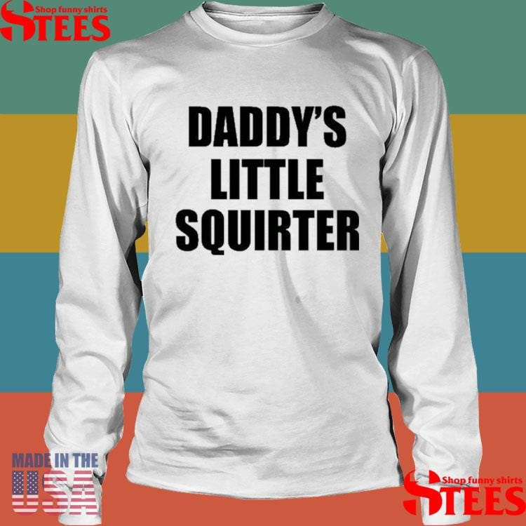 Daddy’s Little Squirter T-shirts