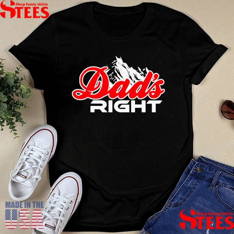 Dads Right Mountain Shirts