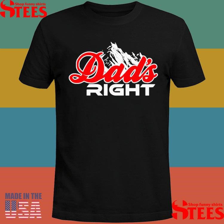 Dads Right Mountain Shirts