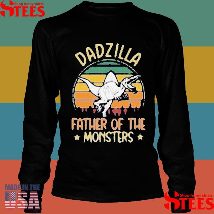 Dadzilla Father Of The Monsters T-shirt