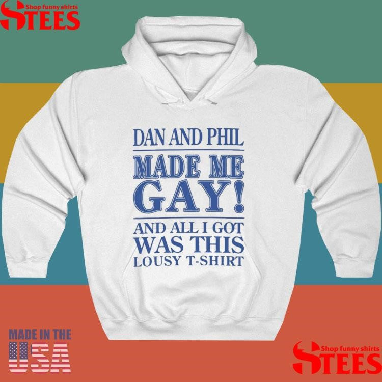 Dan And Phil Made Me Gay And All I Got Was This Lousy Shirts