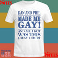 Dan And Phil Made Me Gay And All I Got Was This Lousy Shirts