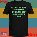 Danny Duncan I’d Rather Be Snorting Cocaine Off A Hooker’s Ass T-shirt