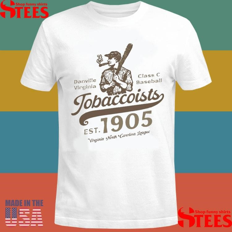 Danville Tobaccoists Danville Virginia Class C Baseball Est 1905 T-shirts