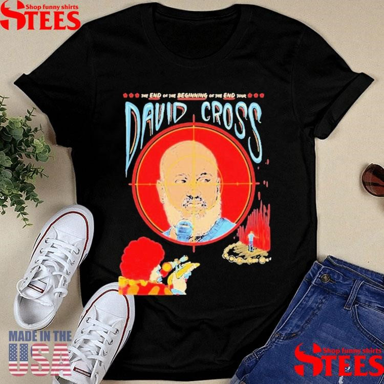 David Cross The End Of The Beginning Of The End Tour Shirts