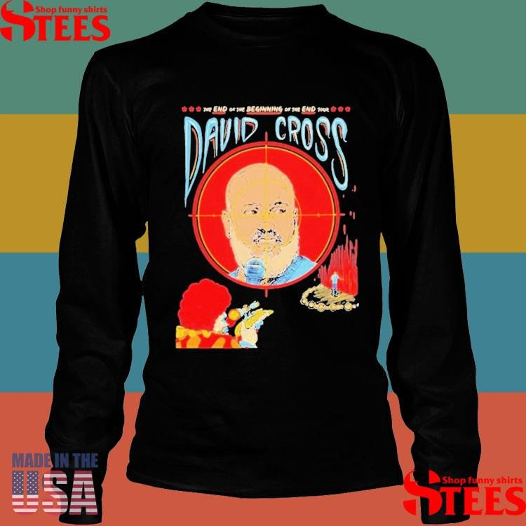 David Cross The End Of The Beginning Of The End Tour Shirts