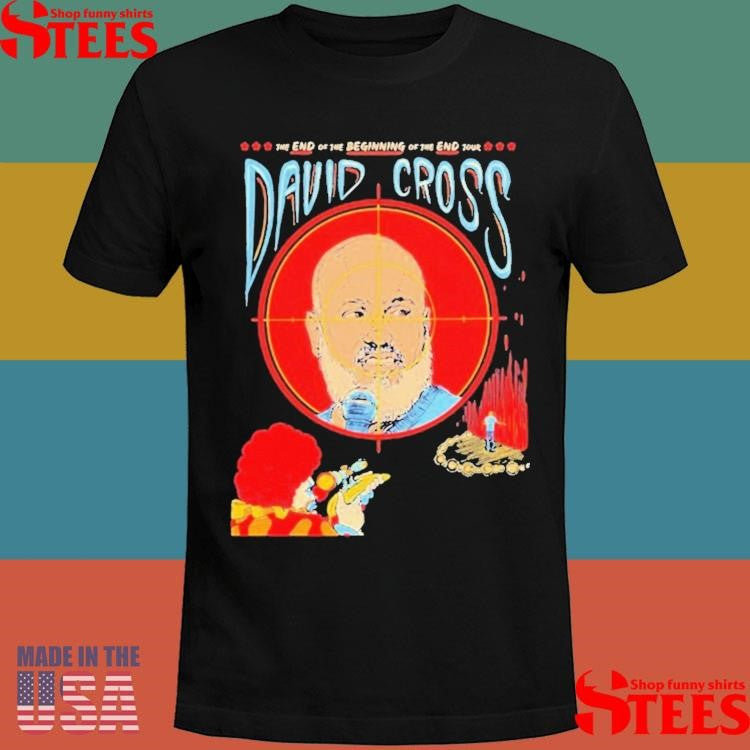 David Cross The End Of The Beginning Of The End Tour Shirts