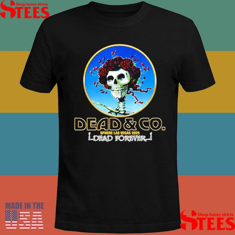 Dead & Company Bertha Dead Forever Sphere 2025 Shirts