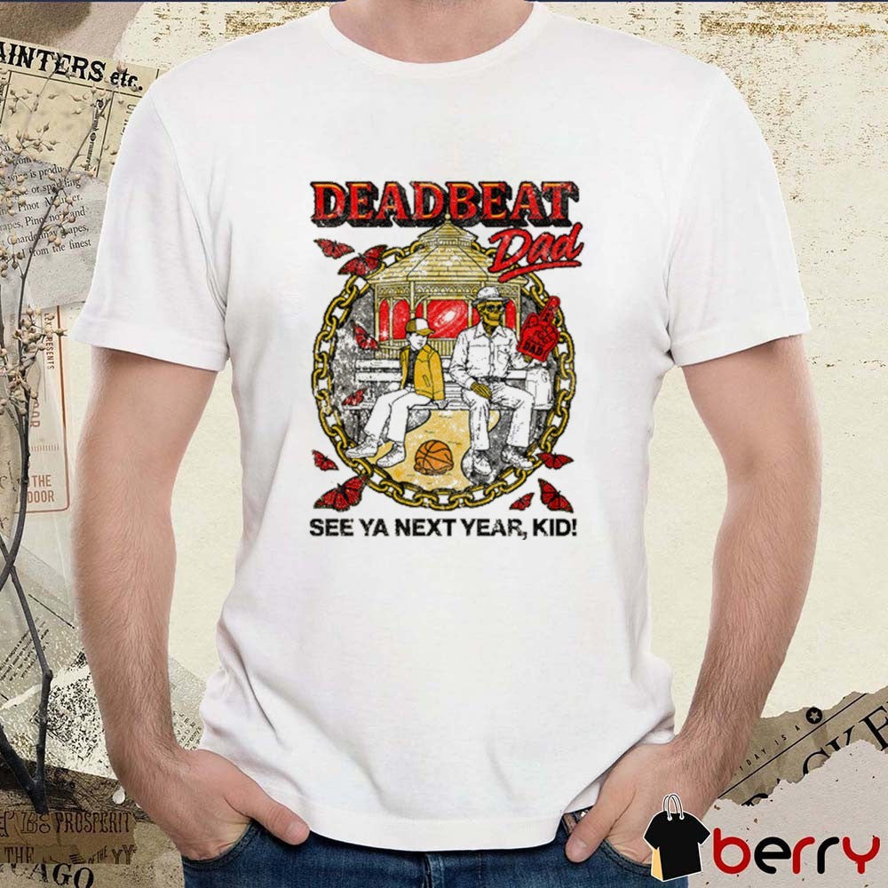 Deadbeat Dad See Ya Next Year Kid Shitheadsteve 2025 t-shirt