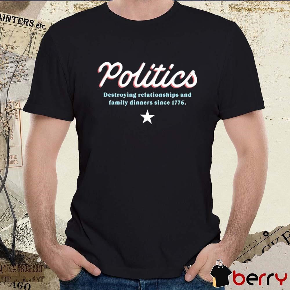 Deangelo Williams Wearing Politics Destroying Relationships And Family Dinners Since 1776 t-shirt