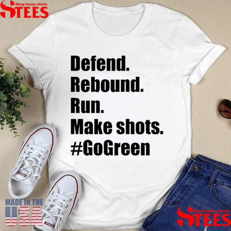 Defend Rebound Run Make Shots #gogreen Shirts