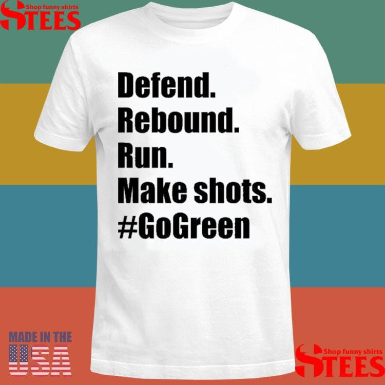 Defend Rebound Run Make Shots #gogreen Shirts