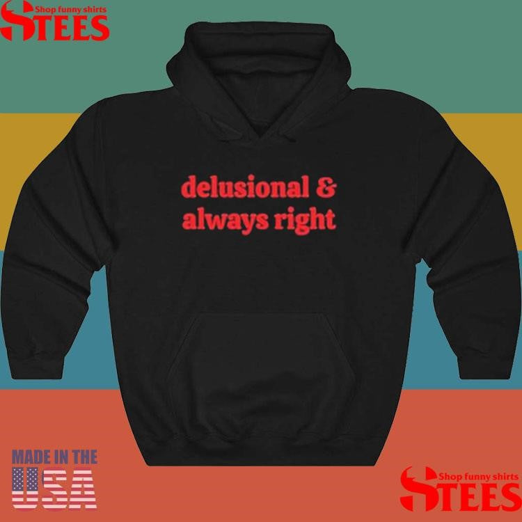 Delusional And Always Right T-shirt