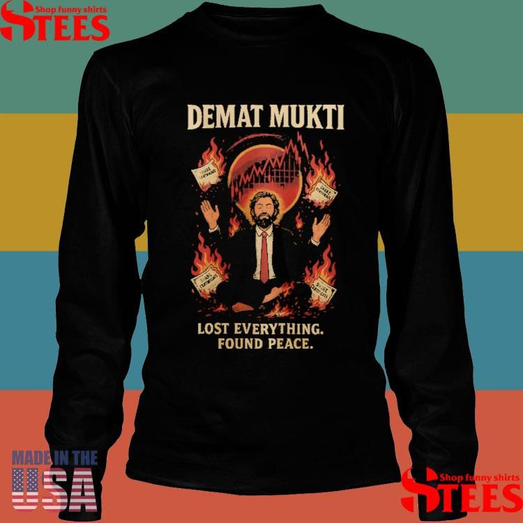 Demat Mukti Lost Everything Found Peace Shirts