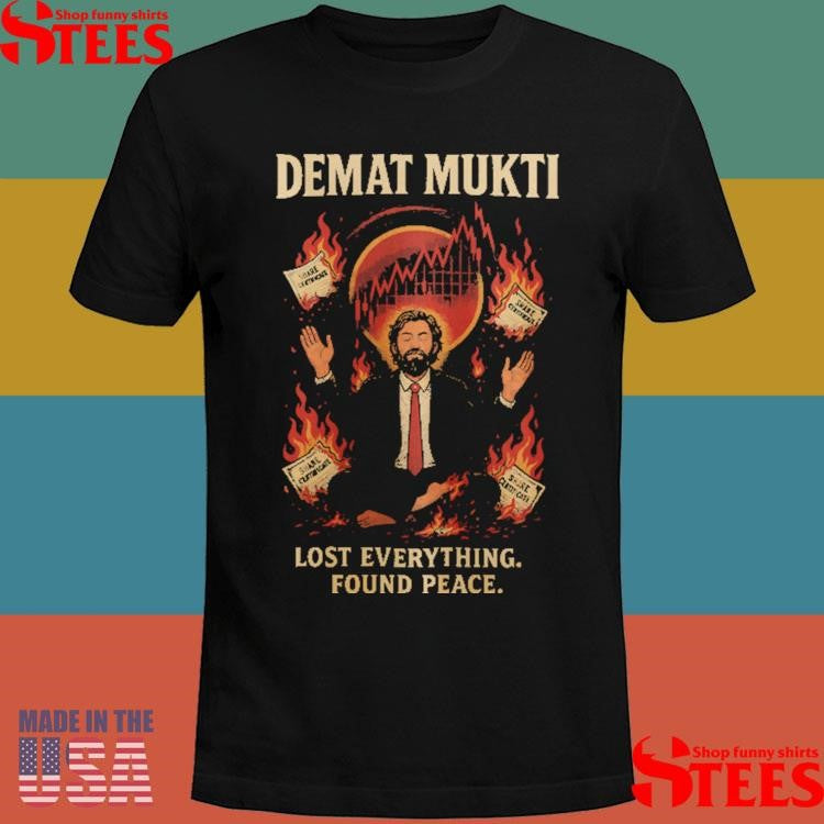 Demat Mukti Lost Everything Found Peace Shirts
