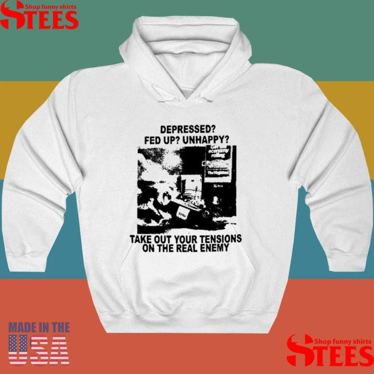 Depressed Fed Up Unhappy Take Out Your Tensions On The Real Enemy T-shirt