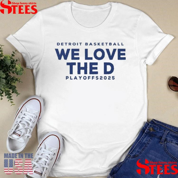 Detroit Basketball Detroit We Love The D Playoffs 2025 Shirts