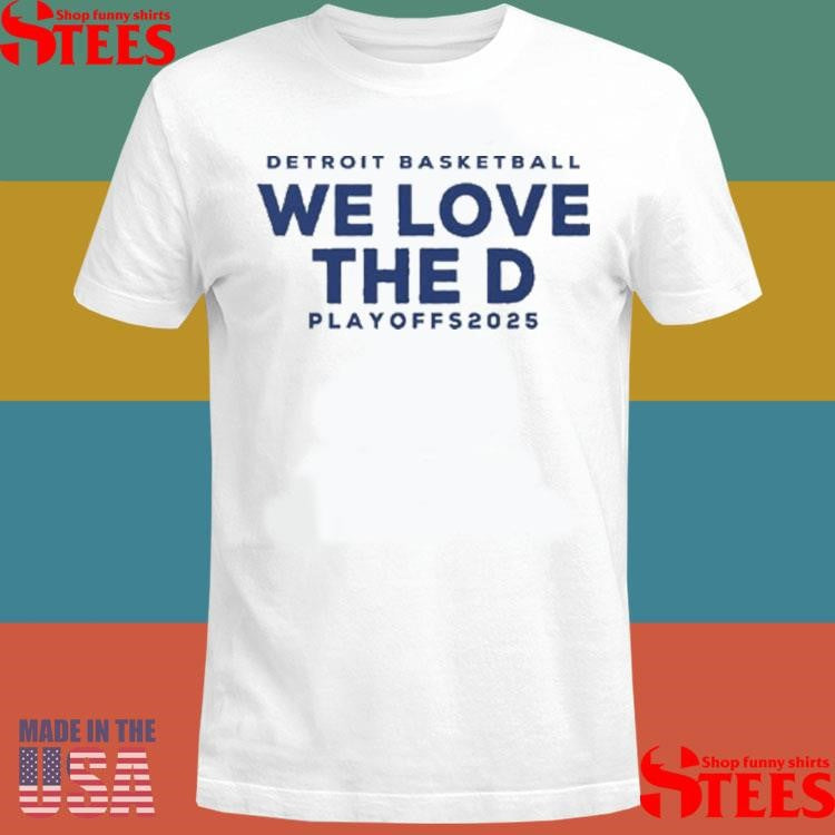 Detroit Basketball Detroit We Love The D Playoffs 2025 Shirts