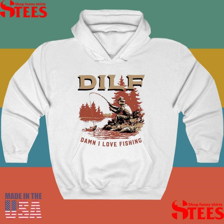 Dilf Damn I Love Fishing T-shirts