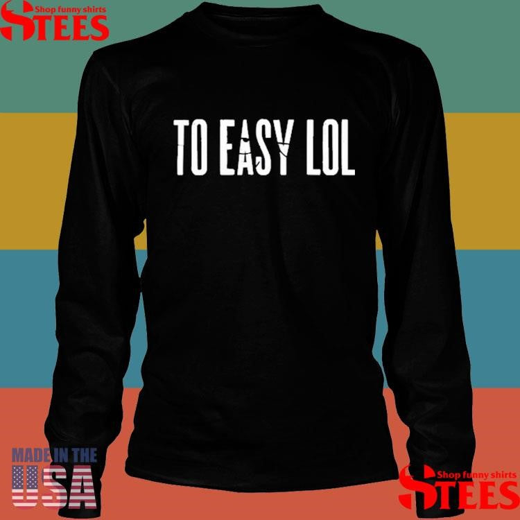 Dirty Coastto Easy Lol Shirts