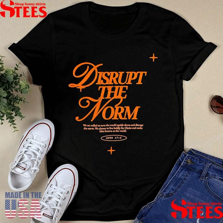 Disrupt The Norm Shirts