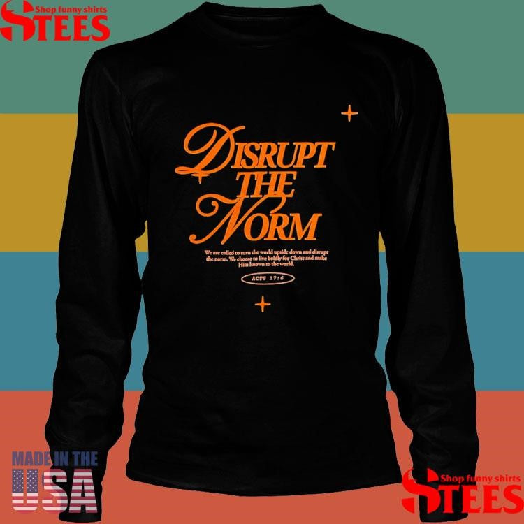 Disrupt The Norm Shirts
