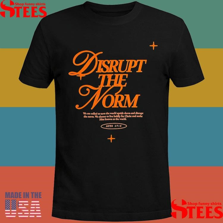 Disrupt The Norm Shirts