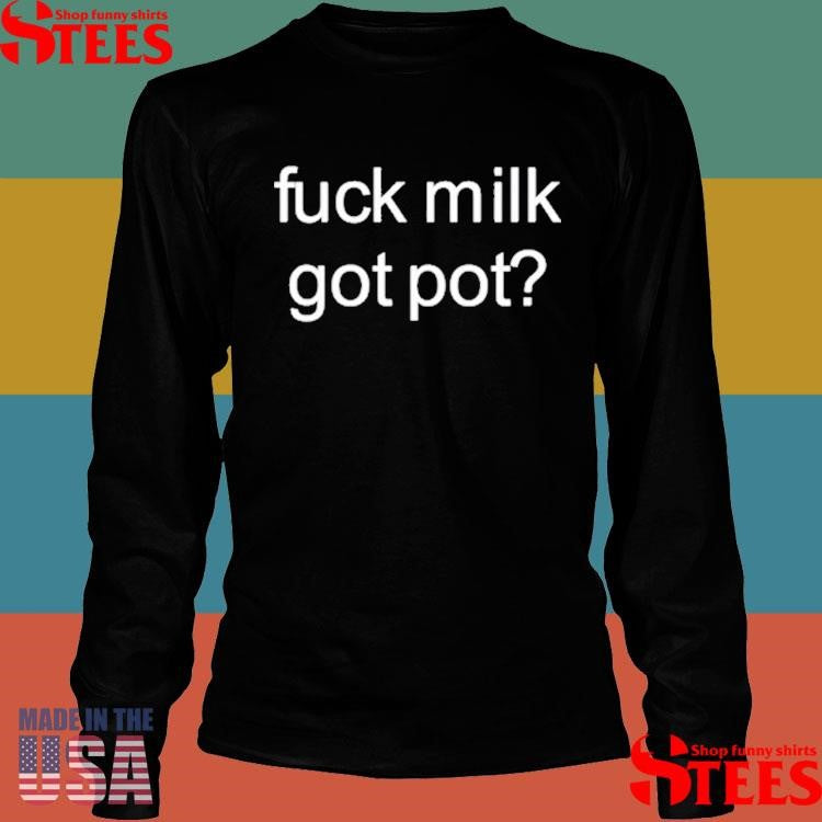 Diva Delight Fuck Milk Got Pot Shirts