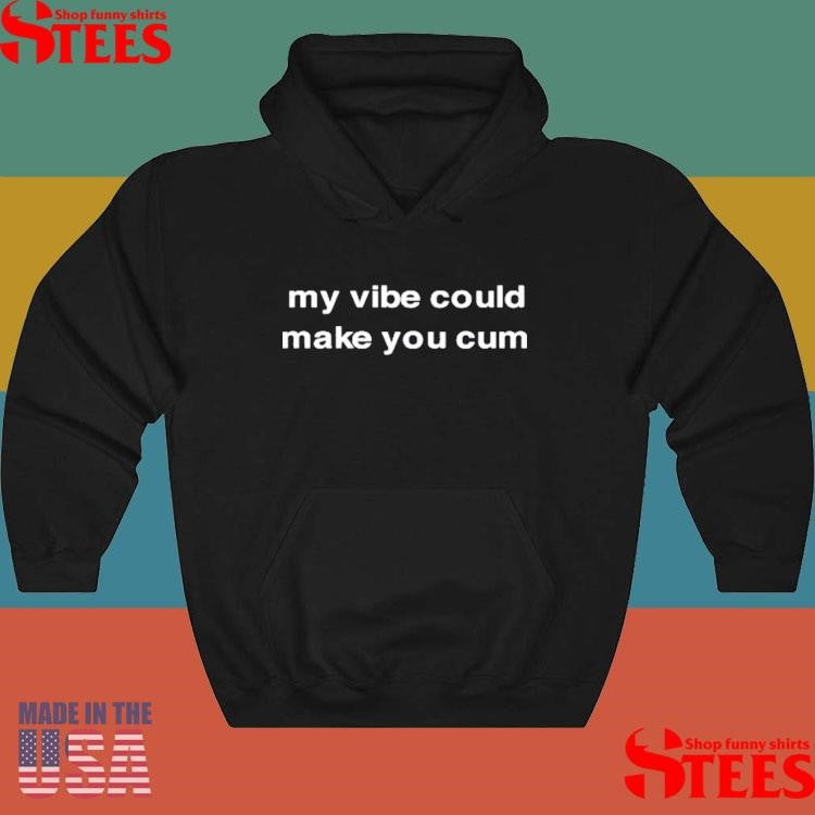 Diva Delight My Vibe Could Make You Cum T-shirt