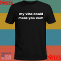 Diva Delight My Vibe Could Make You Cum T-shirt