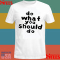 Do Do What You Should Do T-shirt