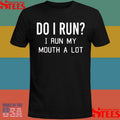 Do I Run I Run My Mouth A Lot Shirts